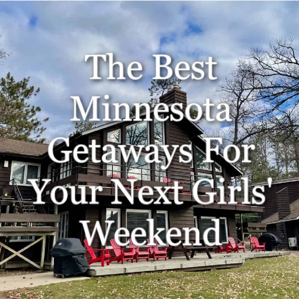 Cabin in northern Minnesota. Text overlay reads "The Best Minnesota Getaways For Your Next Girls' Weekend."