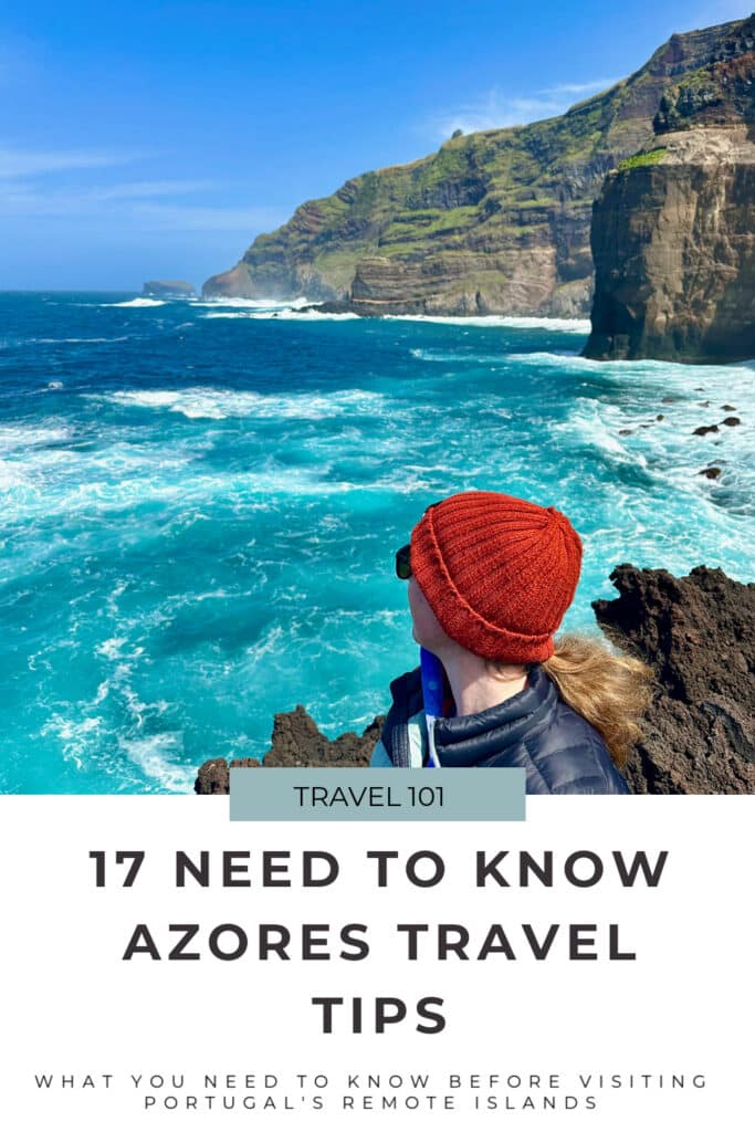 Woman overlooks a churning Atlantic ocean. Text reads "Travel 101: 17 Need To Know Azores Travel Tips."