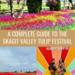 Photo collages of pictures taken during the Skagit Valley Tulip Festival, including a field of tulips, a woman posing in front of rows of red tulips, and two women in front of a colorful mural at Roozengaarde Farm. Text reads "A Complete Guide to the Skagit Valley Tulip Festival."