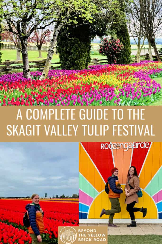 Photo collages of pictures taken during the Skagit Valley Tulip Festival, including a field of tulips, a woman posing in front of rows of red tulips, and two women in front of a colorful mural at Roozengaarde Farm. Text reads "A Complete Guide to the Skagit Valley Tulip Festival."
