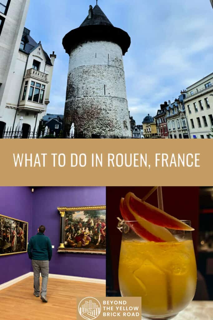 Photo collage of scenes from Rouen France including the tower where Joan of Arc was imprisoned, a man looking at paintings in the Musee des Beaux-Arts, and a calvados cocktail. Text overlay reads "What to do in Rouen, France."