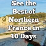 Woman overlooks Etretat beach and cliffs. Text reads "See the Best of Northern France in 10 Days."