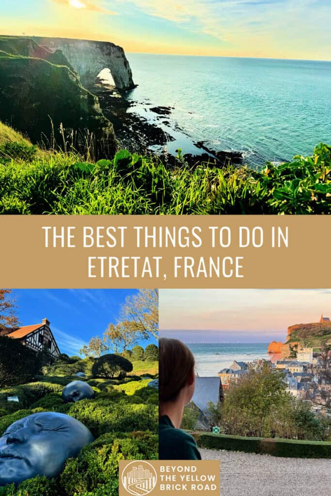 Photo collage of scenes from Etretat include sea arches, botanical gardens, and a vista overlooking the beach and cliffs. Text reads "The Best Things To Do in Etretat France."