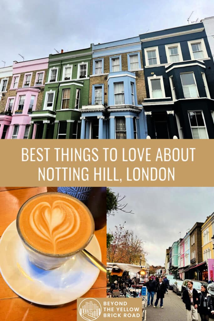 Photo collage of scenes from Notting Hill neighborhood including colorful houses, the Portobello Road Market, and a coffee drink. Text overlay reads "Best Things To Love About Notting Hill London"