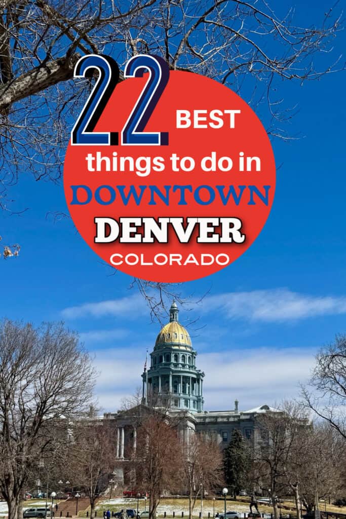 View of Colorado Capitol Building in downtown Denver. Text overlay reads "22 Best Things To Do in Downtown Denver Colorado"